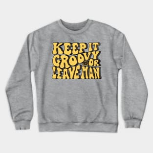 Keep It Groovy Or Leave Man Crewneck Sweatshirt